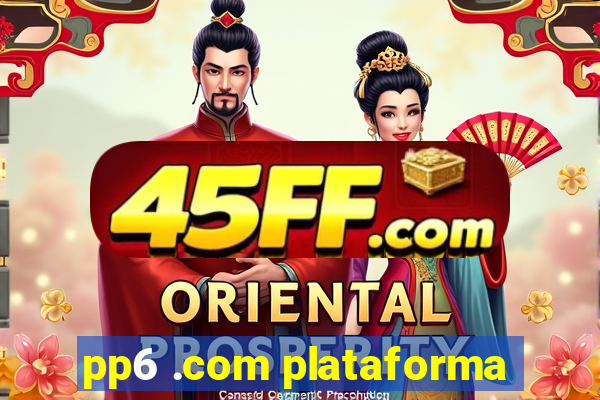 pp6 .com plataforma